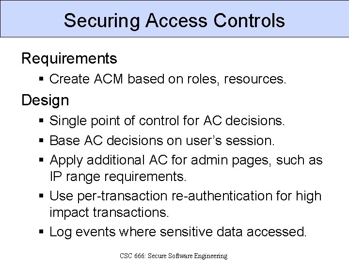 Securing Access Controls Requirements § Create ACM based on roles, resources. Design § Single