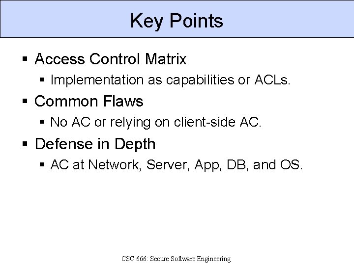 Key Points § Access Control Matrix § Implementation as capabilities or ACLs. § Common