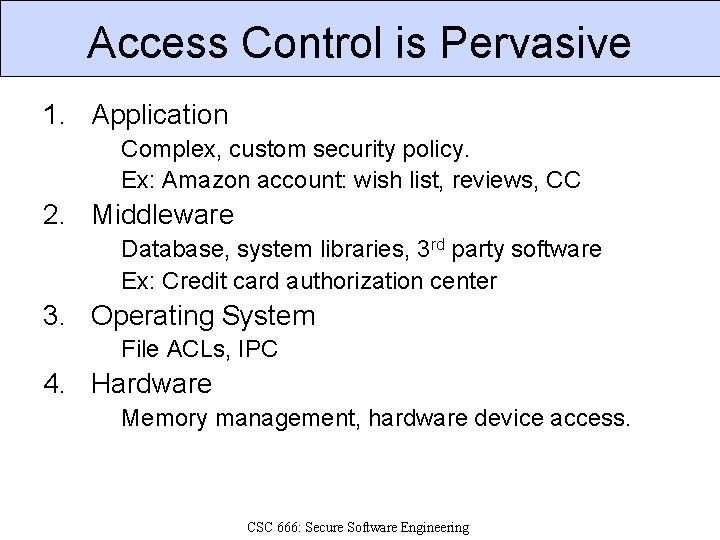 Access Control is Pervasive 1. Application Complex, custom security policy. Ex: Amazon account: wish