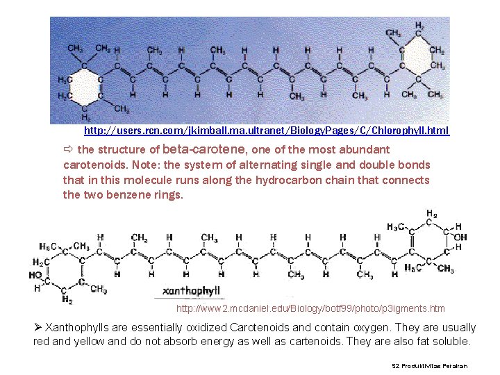 http: //users. rcn. com/jkimball. ma. ultranet/Biology. Pages/C/Chlorophyll. html the structure of beta-carotene, one of http: //users. rcn. com/jkimball. ma. ultranet/Biology. Pages/C/Chlorophyll. html the structure of beta-carotene, one of