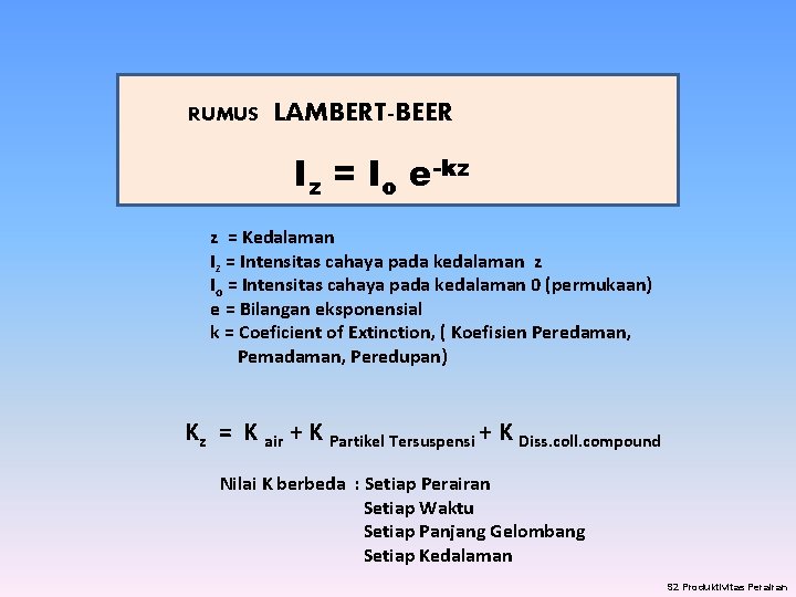Rumus LAMBERT-BEER RUMUS LAMBERT-BEER Iz =Iz. Io= Ieo. -kz e-kz z = Kedalaman Iz Rumus LAMBERT-BEER RUMUS LAMBERT-BEER Iz =Iz. Io= Ieo. -kz e-kz z = Kedalaman Iz