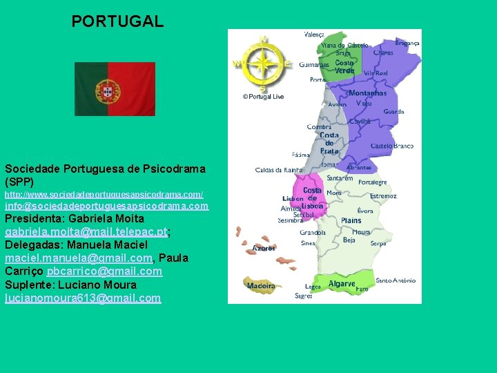 PORTUGAL Sociedade Portuguesa de Psicodrama (SPP) http: //www. sociedadeportuguesapsicodrama. com/ info@sociedadeportuguesapsicodrama. com Presidenta: Gabriela