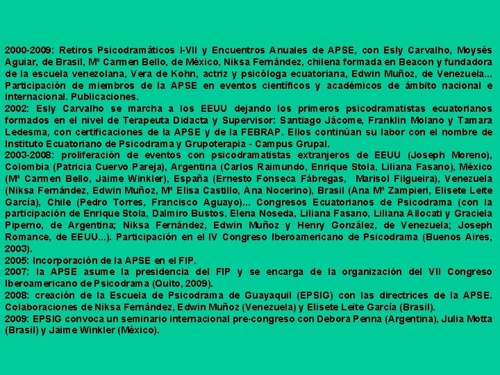 2000 -2009: Retiros Psicodramáticos I-VII y Encuentros Anuales de APSE, con Esly Carvalho, Moysés