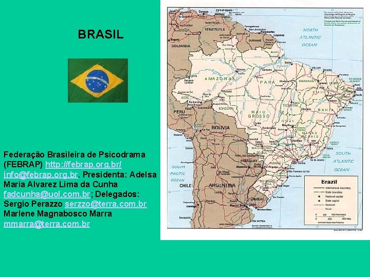 BRASIL Federação Brasileira de Psicodrama (FEBRAP) http: //febrap. org. br/ info@febrap. org. br. Presidenta: