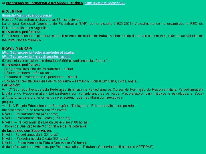 4/ Programas de Formación y Actividad Científica http: //fidp. net/node/1185 ARGENTINA llamada@gruposyahoo. com. ar