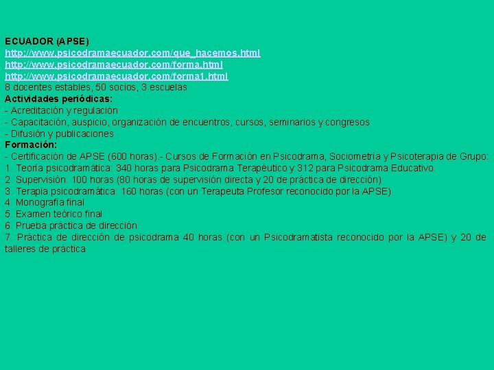 ECUADOR (APSE) http: //www. psicodramaecuador. com/que_hacemos. html http: //www. psicodramaecuador. com/forma 1. html 8