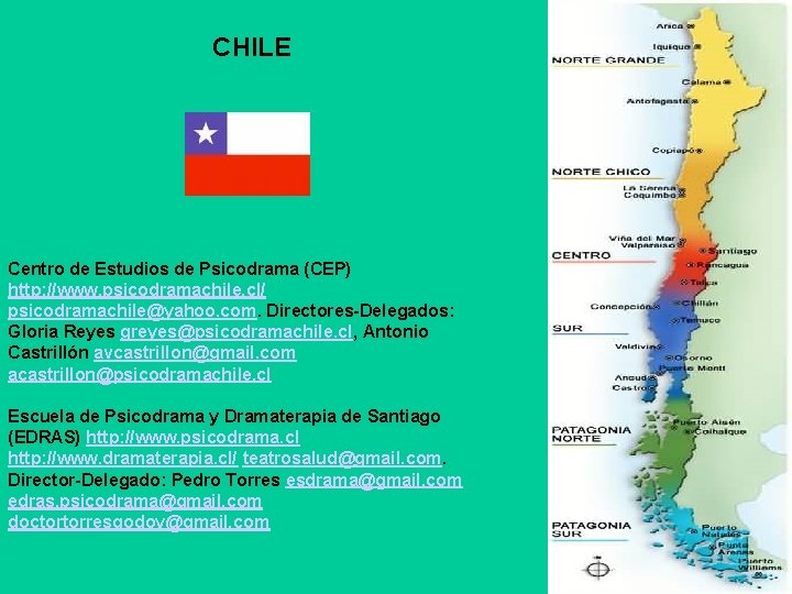 CHILE Centro de Estudios de Psicodrama (CEP) http: //www. psicodramachile. cl/ psicodramachile@yahoo. com. Directores-Delegados: