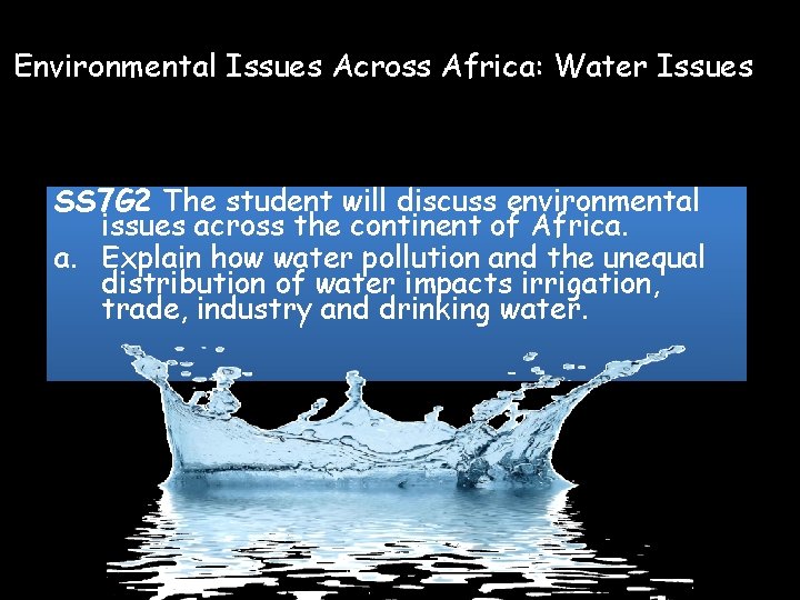 Environmental Issues Across Africa: Water Issues SS 7 G 2 The student will discuss