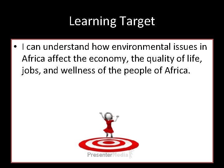 Learning Target • I can understand how environmental issues in Africa affect the economy,