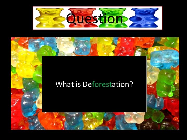 Question What is Deforestation? 