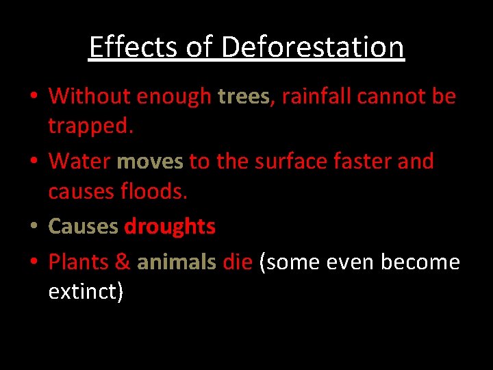 Effects of Deforestation • Without enough trees, rainfall cannot be trapped. • Water moves