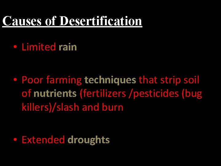 Causes of Desertification • Limited rain • Poor farming techniques that strip soil of