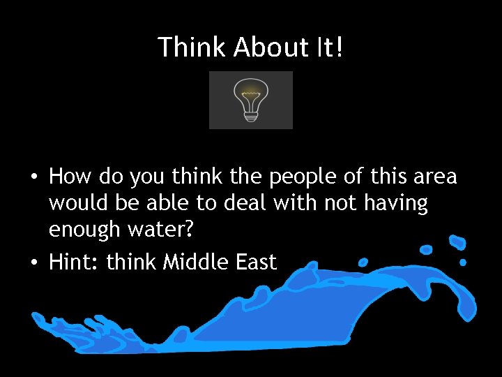 Think About It! • How do you think the people of this area would