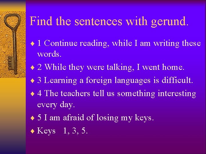 Find the sentences with gerund. ¨ 1 Continue reading, while I am writing these