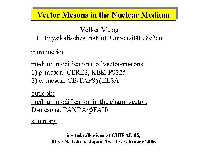 Vector Mesons in the Nuclear Medium Volker Metag II. Physikalisches Institut, Universität Gießen introduction