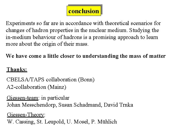 conclusion Experiments so far are in accordance with theoretical scenarios for changes of hadron