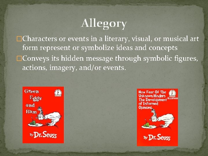 Allegory �Characters or events in a literary, visual, or musical art form represent or
