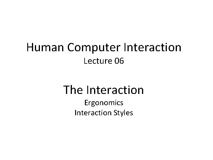 Human Computer Interaction Lecture 06 The Interaction Ergonomics Interaction Styles 