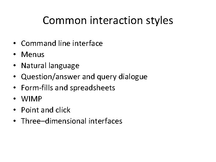 Common interaction styles • • Command line interface Menus Natural language Question/answer and query
