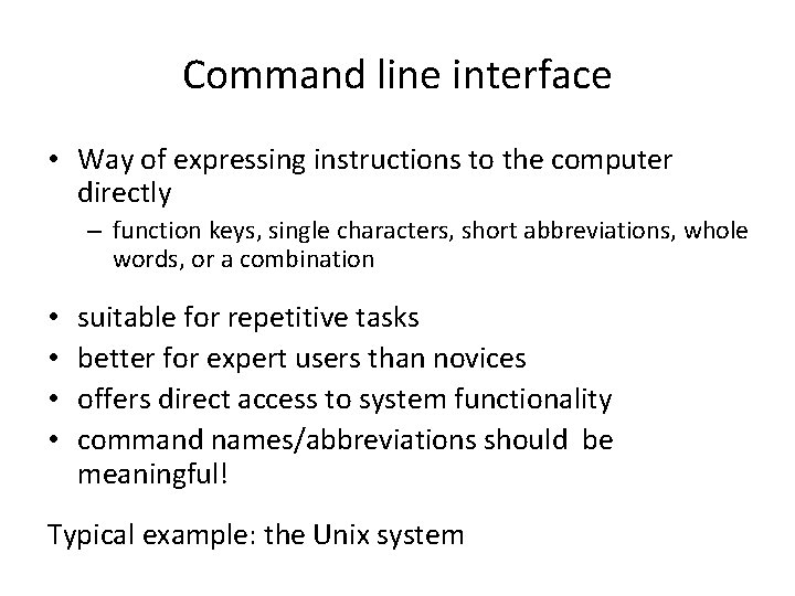 Command line interface • Way of expressing instructions to the computer directly – function
