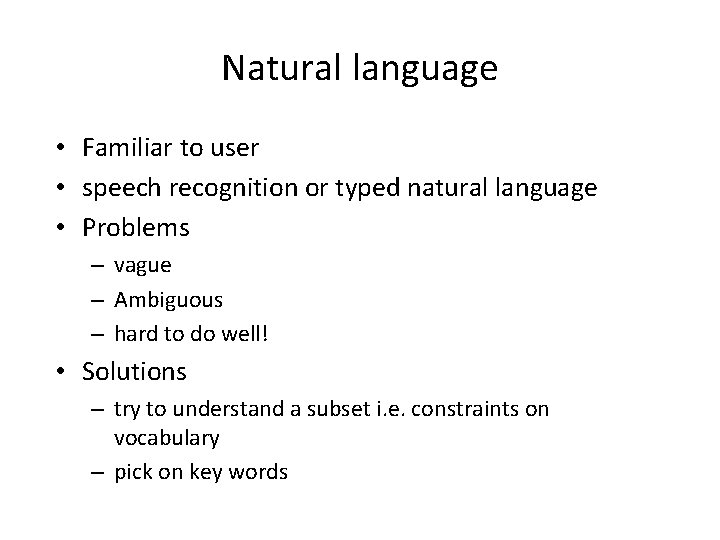 Natural language • Familiar to user • speech recognition or typed natural language •