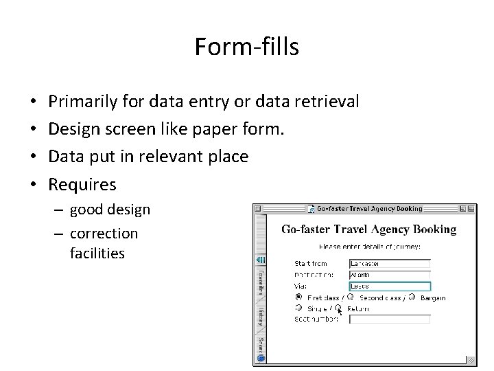 Form-fills • • Primarily for data entry or data retrieval Design screen like paper