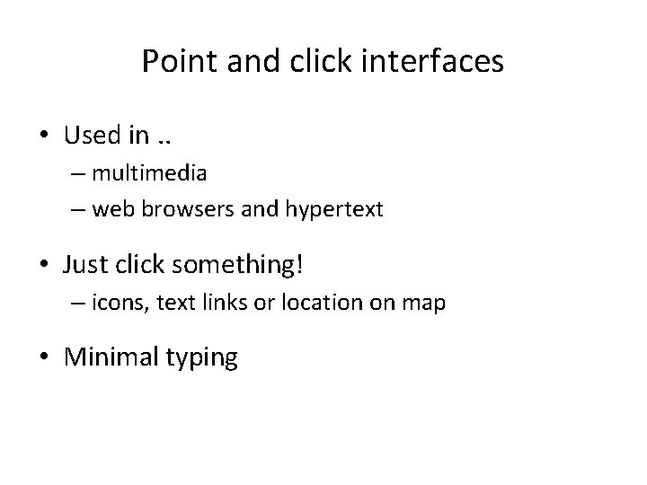 Point and click interfaces • Used in. . – multimedia – web browsers and