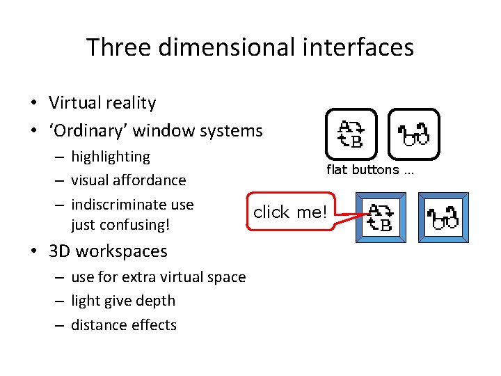Three dimensional interfaces • Virtual reality • ‘Ordinary’ window systems – highlighting – visual
