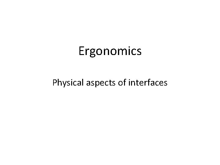 Ergonomics Physical aspects of interfaces 