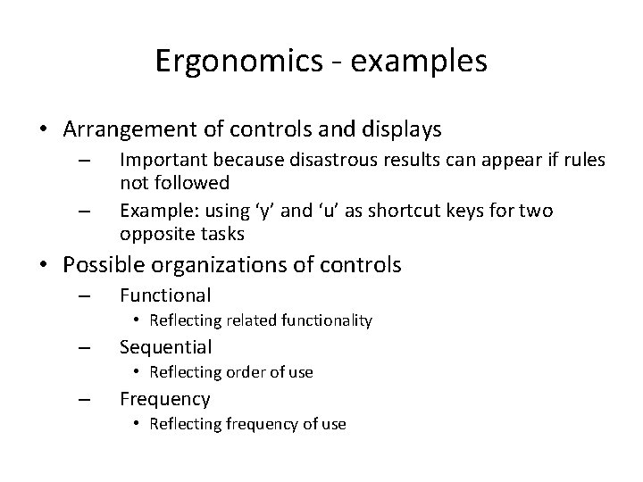 Ergonomics - examples • Arrangement of controls and displays – – Important because disastrous