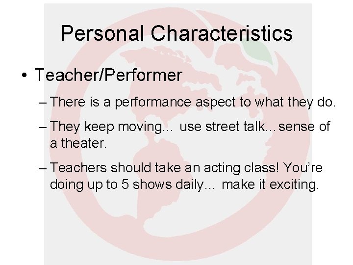 Personal Characteristics • Teacher/Performer – There is a performance aspect to what they do. Personal Characteristics • Teacher/Performer – There is a performance aspect to what they do.
