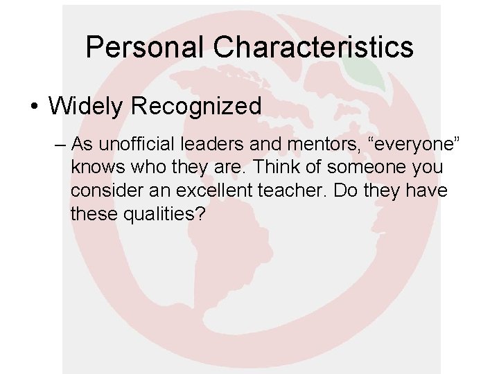 Personal Characteristics • Widely Recognized – As unofficial leaders and mentors, “everyone” knows who Personal Characteristics • Widely Recognized – As unofficial leaders and mentors, “everyone” knows who