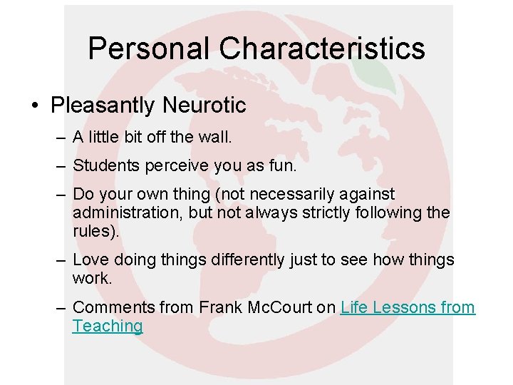 Personal Characteristics • Pleasantly Neurotic – A little bit off the wall. – Students Personal Characteristics • Pleasantly Neurotic – A little bit off the wall. – Students