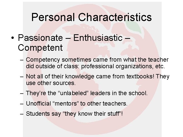 Personal Characteristics • Passionate – Enthusiastic – Competent – Competency sometimes came from what Personal Characteristics • Passionate – Enthusiastic – Competent – Competency sometimes came from what