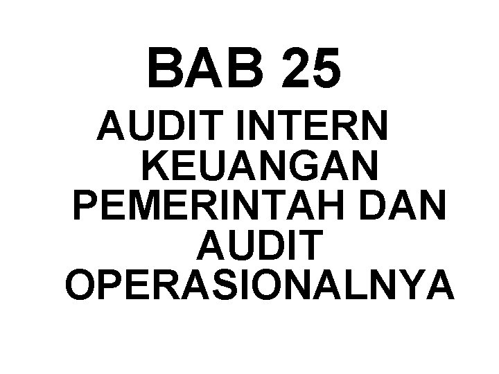 BAB 25 AUDIT INTERN KEUANGAN PEMERINTAH DAN AUDIT OPERASIONALNYA 