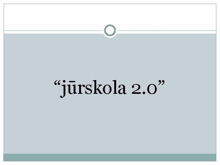 “jūrskola 2. 0” “jūrskola 2. 0”