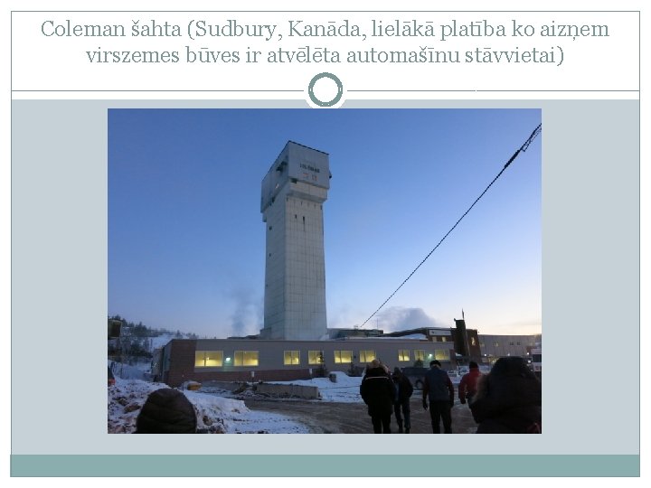 Coleman šahta (Sudbury, Kanāda, lielākā platība ko aizņem virszemes būves ir atvēlēta automašīnu stāvvietai)