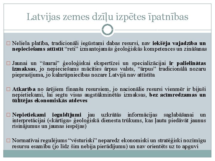 Latvijas zemes dzīļu izpētes īpatnības � Neliela platība, tradicionāli iegūstami dabas resursi, nav iekšēja