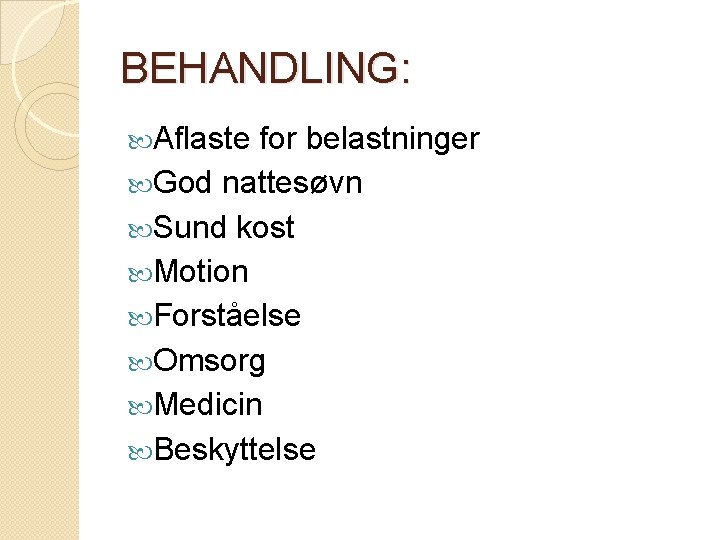BEHANDLING: Aflaste for belastninger God nattesøvn Sund kost Motion Forståelse Omsorg Medicin Beskyttelse BEHANDLING: Aflaste for belastninger God nattesøvn Sund kost Motion Forståelse Omsorg Medicin Beskyttelse