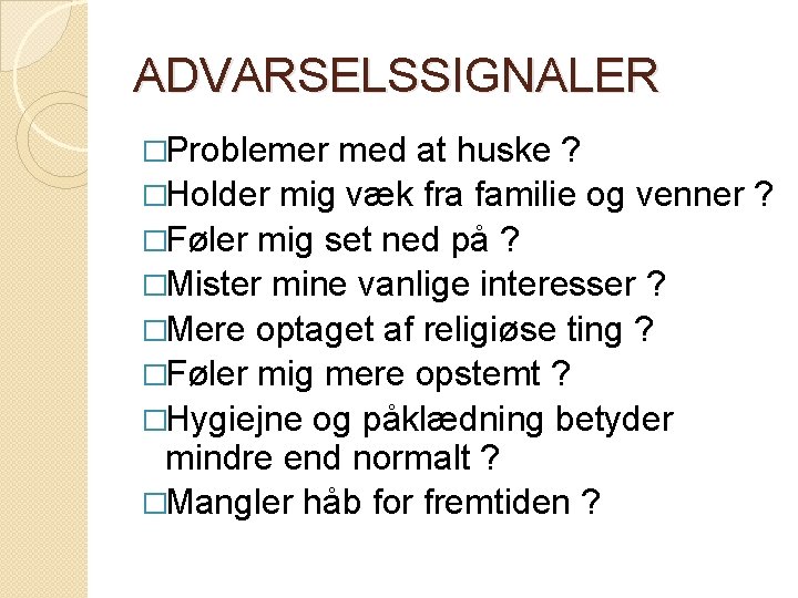 ADVARSELSSIGNALER �Problemer med at huske ? �Holder mig væk fra familie og venner ? ADVARSELSSIGNALER �Problemer med at huske ? �Holder mig væk fra familie og venner ?