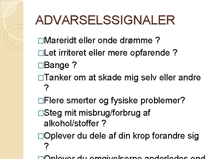 ADVARSELSSIGNALER �Mareridt eller onde drømme ? �Let irriteret eller mere opfarende ? �Bange ? ADVARSELSSIGNALER �Mareridt eller onde drømme ? �Let irriteret eller mere opfarende ? �Bange ?