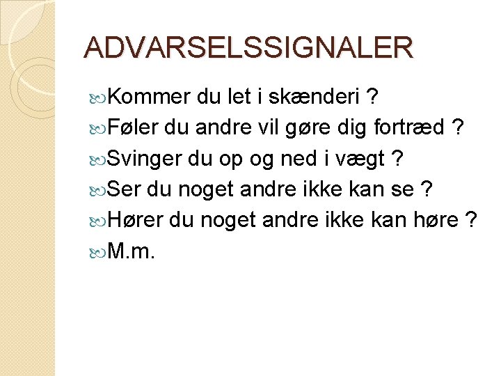 ADVARSELSSIGNALER Kommer du let i skænderi ? Føler du andre vil gøre dig fortræd ADVARSELSSIGNALER Kommer du let i skænderi ? Føler du andre vil gøre dig fortræd