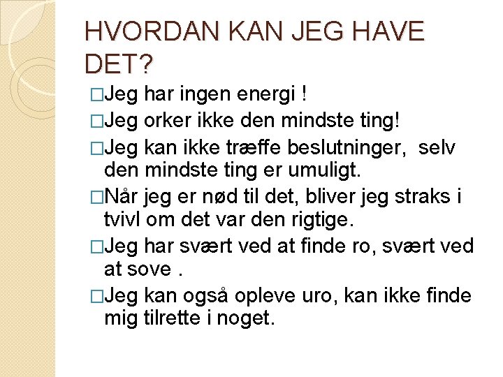 HVORDAN KAN JEG HAVE DET? �Jeg har ingen energi ! �Jeg orker ikke den HVORDAN KAN JEG HAVE DET? �Jeg har ingen energi ! �Jeg orker ikke den