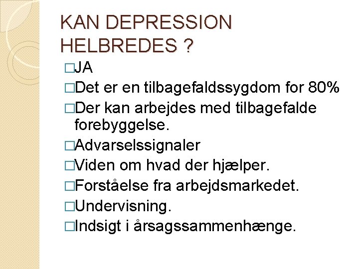KAN DEPRESSION HELBREDES ? �JA �Det er en tilbagefaldssygdom for 80% �Der kan arbejdes KAN DEPRESSION HELBREDES ? �JA �Det er en tilbagefaldssygdom for 80% �Der kan arbejdes