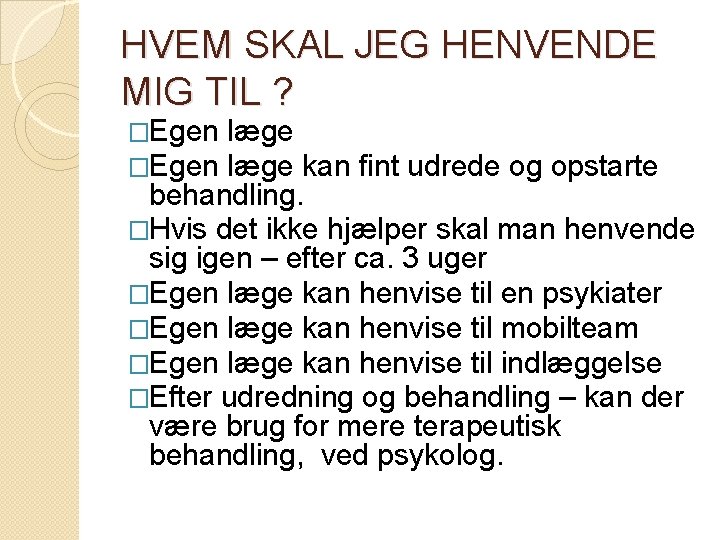 HVEM SKAL JEG HENVENDE MIG TIL ? �Egen læge kan fint udrede og opstarte HVEM SKAL JEG HENVENDE MIG TIL ? �Egen læge kan fint udrede og opstarte