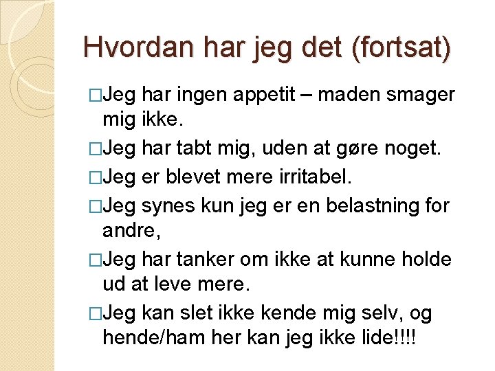 Hvordan har jeg det (fortsat) �Jeg har ingen appetit – maden smager mig ikke. Hvordan har jeg det (fortsat) �Jeg har ingen appetit – maden smager mig ikke.