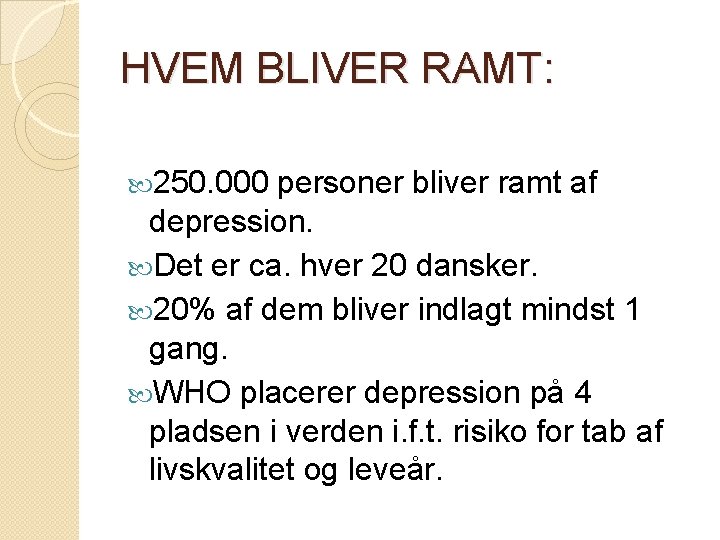 HVEM BLIVER RAMT: 250. 000 personer bliver ramt af depression. Det er ca. hver HVEM BLIVER RAMT: 250. 000 personer bliver ramt af depression. Det er ca. hver