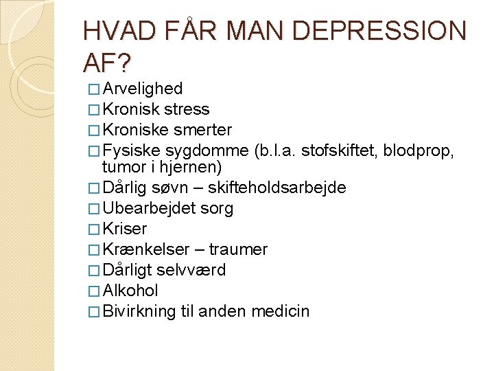 HVAD FÅR MAN DEPRESSION AF? � Arvelighed � Kronisk stress � Kroniske smerter � HVAD FÅR MAN DEPRESSION AF? � Arvelighed � Kronisk stress � Kroniske smerter �