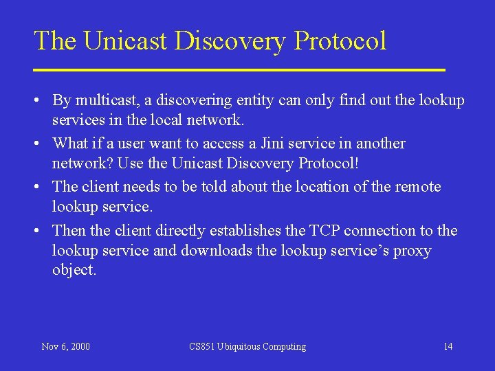 The Unicast Discovery Protocol • By multicast, a discovering entity can only find out The Unicast Discovery Protocol • By multicast, a discovering entity can only find out