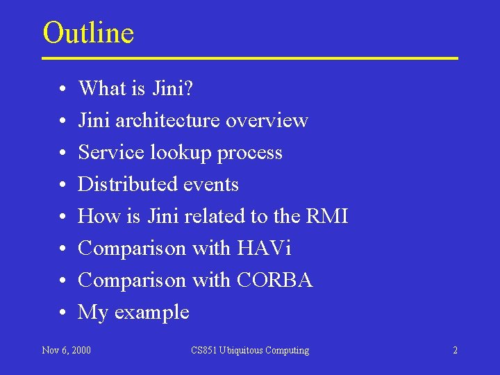 Outline • • What is Jini? Jini architecture overview Service lookup process Distributed events Outline • • What is Jini? Jini architecture overview Service lookup process Distributed events